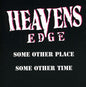 Heavens Edge - Some Other Place Some Other Time